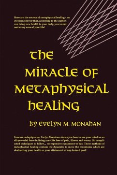 The Miracle of Metaphysical Healing - Monahan, Evelyn M.