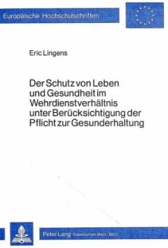 Der Schutz von Leben und Gesundheit im Wehrdienstverhältnis unter Berücksichtigung der Pflicht zur Gesunderhaltung - Lingens, Eric