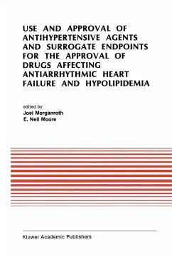 Use and Approval of Antihypertensive Agents and Surrogate Endpoints for the Approval of Drugs Affecting Antiarrhythmic Heart Failure and Hypolipidemia - Morganroth, J. / Moore, E. Neil (eds.)