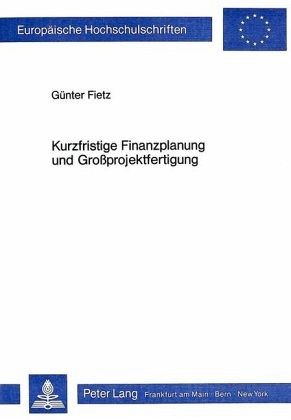 Kurzfristige Finanzplanung und Grossprojektfertigung von Guenter Fietz - Fachbuch - bücher.de