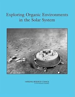 Exploring Organic Environments in the Solar System - National Research Council; Division On Earth And Life Studies; Board on Chemical Sciences and Technology; Division on Engineering and Physical Sciences; Space Studies Board; Task Group on Organic Environments in the Solar System