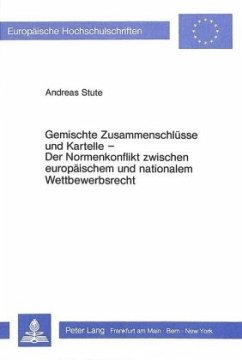 Gemischte Zusammenschlüsse und Kartelle- Der Normenkonflikt zwischen europäischem und nationalem Wettbewerbsrecht - Stute, Andreas