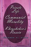 Private Life and Communist Morality in Khrushchev¿s Russia