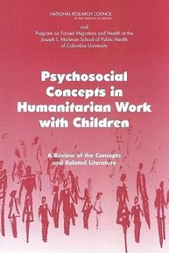 Psychosocial Concepts in Humanitarian Work with Children - Program on Forced Migration and Health at the Mailman School of Public Health Columbia University; National Research Council; Division of Behavioral and Social Sciences and Education; Committee on Population; Roundtable on the Demography of Forced Migration