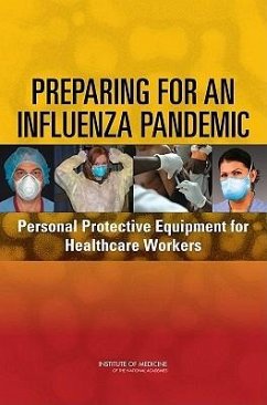 Preparing for an Influenza Pandemic - Institute Of Medicine; Board On Health Sciences Policy; Committee on Personal Protective Equipment for Healthcare Workers During an Influenza Pandemic