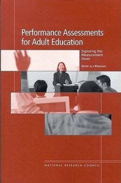 Performance Assessments for Adult Education - National Research Council; Division of Behavioral and Social Sciences and Education; Center For Education; Board On Testing And Assessment; Committee for the Workshop on Alternatives for Assessing Adult Education and Literacy Programs