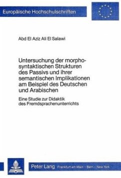 Untersuchung der morpho-syntaktischen Strukturen des Passivs und ihrer semantischen Implikationen am Beispiel des Deutsc - El Salawi, Abd El Aziz Ali