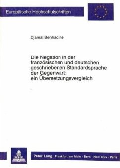 Die Negation in der französischen und deutschen geschriebenen Standardsprache der Gegenwart: ein Übersetzungsvergleich. - Benhacine, Djamal