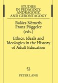 Ethics, Ideals and Ideologies in the History of Adult Education