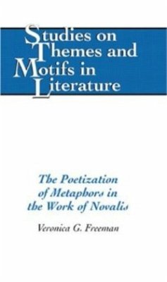 The Poetization of Metaphors in the Work of Novalis - Freeman, Veronica G.