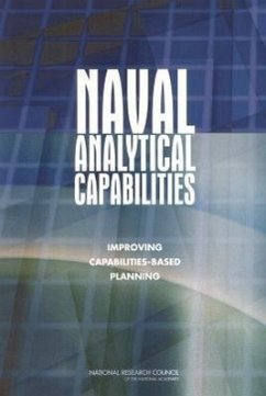Naval Analytical Capabilities - National Research Council; Division on Engineering and Physical Sciences; Naval Studies Board; Committee on Naval Analytical Capabilities and Improving Capabilities-Based Planning