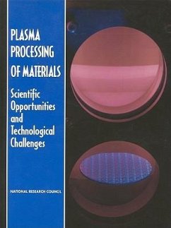 Plasma Processing of Materials - National Research Council; Division on Engineering and Physical Sciences; Commission on Physical Sciences Mathematics and Applications; Board On Physics And Astronomy; Plasma Science Committee; Panel on Plasma Processing of Materials