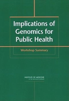 Implications of Genomics for Public Health - Institute Of Medicine; Board on Health Promotion and Disease Prevention; Committee on Genomics and the Public's Health in the 21st Century