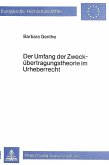 Der Umfang der Zweckübertragungstheorie im Urheberrecht Der Umfang der Zweckübertragungstheorie im Urheberrecht