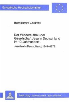 Der Wiederaufbau der Gesellschaft Jesu in Deutschland im 19. Jahrhundert - Murphy, Bartholomew J.