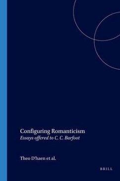 Configuring Romanticism: Essays Offered to C. C. Barfoot - D'HAEN, Theo / LIEBREGTS, Peter / TIGGES, Wim / EWEN, Colin (eds.)