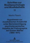 Hypothesen zur musikalischen Kreativität unter Berücksichtigung psychodynamischer Aspekte der Pathographie bei Gustav Ma