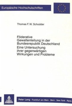 Föderative Gewaltenteilung in der Bundesrepublik Deutschland- Eine Untersuchung ihrer gegenwärtigen Wirkungen und Proble - Schodder, Thomas F. W.