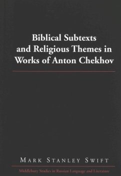 Biblical Subtexts and Religious Themes in Works of Anton Chekhov - Swift, Mark Stanley