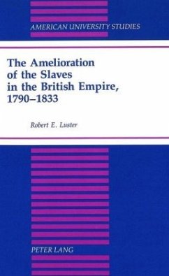 The Amelioration of the Slaves in the British Empire, 1790-1833 - Luster, Robert