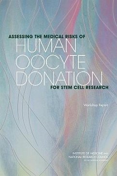 Assessing the Medical Risks of Human Oocyte Donation for Stem Cell Research - National Research Council; Division On Earth And Life Studies; Board On Life Sciences; Institute Of Medicine; Board On Health Sciences Policy; Committee on Assessing the Medical Risks of Human Oocyte Donation for Stem Cell Research