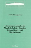 Chronotopos Amerika bei Max Frisch, Peter Handke, Günter Kunert und Martin Walser Chronotopos Amerika bei Max Frisch, Peter Handke, Günter Kunert und Martin Walser