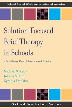 Solution Focused Brief Therapy in Schools: A 360 Degree View of Research and Practice - Kelly, Michael S.; Kim, Johnny S.; Franklin, Cynthia