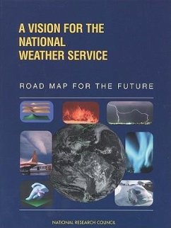 A Vision for the National Weather Service - National Research Council; National Weather Service; Division on Engineering and Physical Sciences; Commission on Engineering and Technical Systems; National Weather Service Modernization Committee; Panel on the Road Map for the Future
