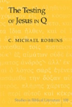 The Testing of Jesus in Q - Robbins, C. Michael