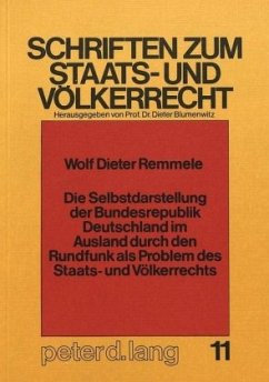 Die Selbstdarstellung der Bundesrepublik Deutschland im Ausland durch den Rundfunk als Problem des Staats- und Völkerrec - Wolf Dieter Remmele