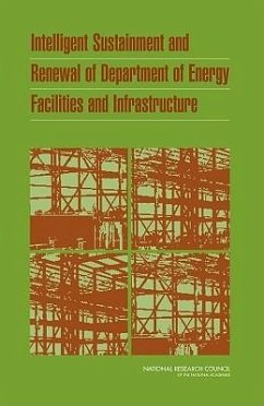 Intelligent Sustainment and Renewal of Department of Energy Facilities and Infrastructure - National Research Council; Division on Engineering and Physical Sciences; Board on Infrastructure and the Constructed Environment; Committee on the Renewal of Department of Energy Infrastructure