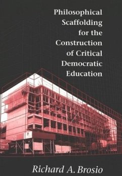 Philosophical Scaffolding for the Construction of Critical Democratic Education - Brosio, Richard A.