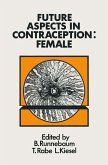 Future Aspects in Contraception: Proceedings of an International Symposium Held in Heidelberg, 5-8 September 1984 Part 2 Female Contraception