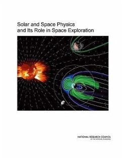 Solar and Space Physics and Its Role in Space Exploration - National Research Council; Division on Engineering and Physical Sciences; Space Studies Board; Committee on the Assessment of the Role of Solar and Space Physics in Nasa's Space Exploration Initiative