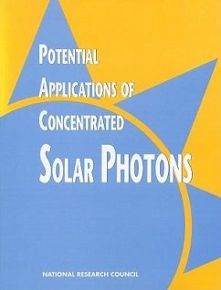 Potential Applications of Concentrated Solar Photons - National Research Council; Division on Engineering and Physical Sciences; Commission on Engineering and Technical Systems; Committee on Potential Applications of Concentrated Solar Photons