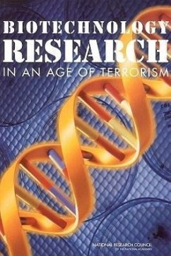 Biotechnology Research in an Age of Terrorism - National Research Council; Policy And Global Affairs; Development Security and Cooperation; Committee on Research Standards and Practices to Prevent the Destructive Application of Biotechnology