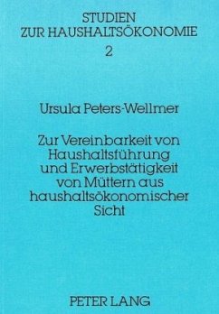 Zur Vereinbarkeit von Haushaltsführung und Erwerbstätigkeit von Müttern aus haushaltsökonomischer Sicht - Peters-Wellmer, Ursula