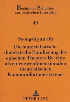 Die materialistisch-dialektische Fundierung des epischen Theaters Brechts als eines zweidimensionalen theatralischen Kom - Oh, Seong-Kyun