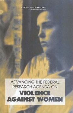 Advancing the Federal Research Agenda on Violence Against Women - National Research Council; Division of Behavioral and Social Sciences and Education; Committee On Law And Justice; Steering Committee for the Workshop on Issues in Research on Violence Against Women
