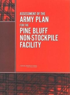 Assessment of the Army Plan for the Pine Bluff Non-Stockpile Facility - National Research Council; Division on Engineering and Physical Sciences; Board On Army Science And Technology; Committee on Review and Assessment of the Army Non-Stockpile Chemical Materiel Demilitarization Program Pine Bluff