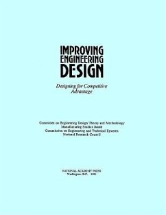 Improving Engineering Design - National Research Council; Division on Engineering and Physical Sciences; Board on Manufacturing and Engineering Design; Commission on Engineering and Technical Systems; Committee on Engineering Design Theory and Methodology