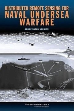 Distributed Remote Sensing for Naval Undersea Warfare - National Research Council; Division on Engineering and Physical Sciences; Naval Studies Board; Committee on Distributed Remote Sensing for Naval Undersea Warfare