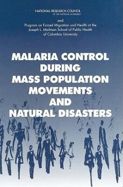 Malaria Control During Mass Population Movements and Natural Disasters - Program on Forced Migration and Health at the Mailman School of Public Health of Columbia University; National Research Council; Committee on Population; Roundtable on the Demography of Forced Migration; Williams, Holly A; Bloland, Peter B