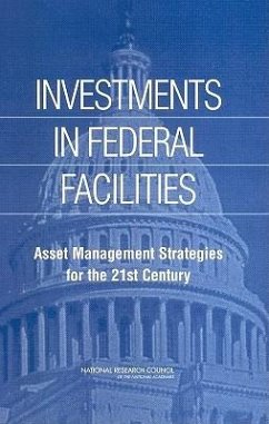 Investments in Federal Facilities - National Research Council; Division on Engineering and Physical Sciences; Board on Infrastructure and the Constructed Environment; Committee on Business Strategies for Public Capital Investment