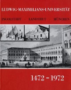 Ludwig-Maximilians-Universität Ingolstadt-Landshut-München 1472 - 1972. - Boehm, Laetitia / Spörl, Johannes (Hgg.)