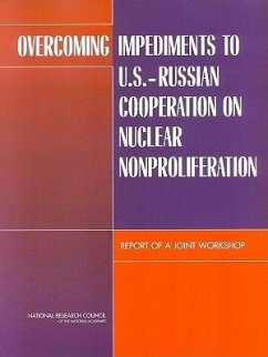 Overcoming Impediments to U.S.-Russian Cooperation on Nuclear Nonproliferation - National Research Council; Policy And Global Affairs; Development Security and Cooperation; Russian Academy of Sciences Committee on U S -Russian Cooperation on Nuclear Nonproliferation; U S National Academies Committee on U S -Russian Cooperation on Nuclear Nonproliferation