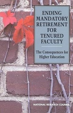 Ending Mandatory Retirement for Tenured Faculty - National Research Council; Division of Behavioral and Social Sciences and Education; Commission on Behavioral and Social Sciences and Education; Committee on Mandatory Retirement in Higher Education