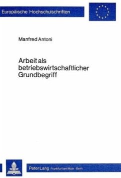 Arbeit als betriebswirtschaftlicher Grundbegriff - Antoni, Manfred