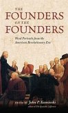 The Founders on the Founders: Word Portraits from the American Revolutionary Era
