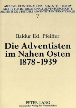 Die Adventisten im Nahen Osten, 1878-1939 - Pfeiffer, Baldur Die Adventisten im Nahen Osten, 1878-1939 - Pfeiffer, Baldur